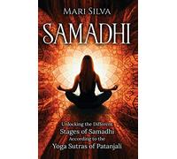 Samadhi: Unlocking the Different Stages of Samadhi According to the Yoga Sutras of Patanjali