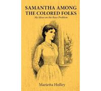 Samantha Among the Colored Folks My Ideas on the Race Problem