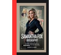 SAMANTHA FOX BIOGRAPHY: MORE THAN A PIN-UP - THE RISE, REINVENTION, AND RESILIENCE OF A BRITISH ICON