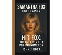 SAMANTHA FOX: HIT FOX: THE CREATION OF A POP PHENOMENON
