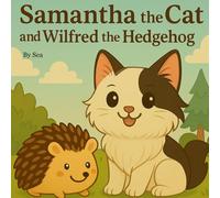 Samantha the Cat and Wilfred the Hedgehog