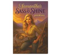 Samantha's Sass & Shine Journal: A Companion for Bold, Creative, and Confident Living