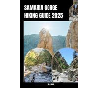SAMARIA GORGE HIKING GUIDE 2025: 19 (The Ultimate Guide,Luxury, Adventure, Around Global)