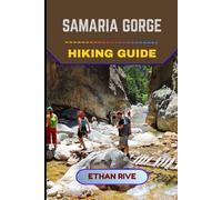 SAMARIA GORGE HIKING GUIDE: 53 (Journeys Through Nature, Culture, and Timeless Landscapes)
