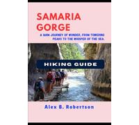 SAMARIA GORGE HIKING GUIDE (Epic Hikes of the World)