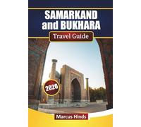 SAMARKAND and BUKHARA TRAVEL GUIDE 2026: Discover Top Attractions, Hidden Gems, Local Cuisine, and Itineraries for Your Uzbekistan Adventure