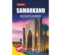 SAMARKAND REISEFÜHRER 2026: Entdecken Sie historische Wahrzeichen, verborgene Juwelen, lokale Küche und kulturelle Erlebnisse in der Seidenstraßenstadt Usbekistans