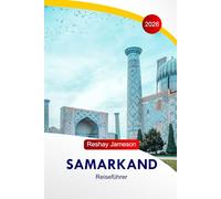 Samarkand Reiseführer 2026: Usbekistans historische Reiserouten, architektonische Wunder, Gastronomie, Märkte, Hotels und wichtige Tipps zur Reiseplanung
