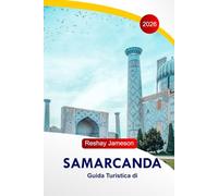 Samarkand Travel Guide 2026: Uzbekistan's Historic Itineraries, Architectural Wonders, Food Spots, Markets, Hotels, and Essential Travel Planning Tips