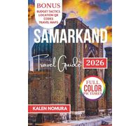 SAMARKAND Travel Guide: Historic Sites, Vibrant Markets, Timurid Architecture, Cultural Traditions, Local Flavors
