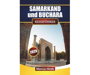 SAMARKAND und BUCHARA REISEFÜHRER 2026: Entdecken Sie Top-Attraktionen, versteckte Schätze, lokale Küche und Reiserouten für Ihr usbekisches Abenteuer