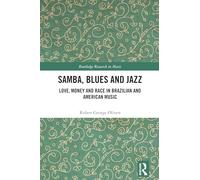 Samba, Blues and Jazz: Love, Money and Race in Brazilian and American Music (Routledge Research in Music)