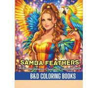 Samba Feathers: A Rio de Janeiro Carnival Coloring Book Celebrate the magic of Rio with dazzling samba dancers, extravagant feathered costumes, ... energy in every page (Coloring Book Series)