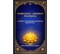 Sambandha Abhideya Prayojana: A Study in the Applied Practice of Bhakti Yoga