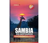 SAMBIA REISEFÜHRER 2025: Entdecken Sie Afrikas ungezähmte Wildnis - majestätische Wasserfälle, vielfältige Wildtiere und kulturelle Reichtümer