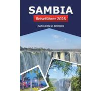 SAMBIA REISEFÜHRER 2026: Entdecken Sie versteckte Schätze, kulturelle Schätze, Safaris und eine lebendige Tierwelt im südlichen Afrika