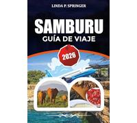 SAMBURU GUÍA DE VIAJE 2026: Explora la Reserva Nacional de Samburu, fauna rara, itinerario de safari en Kenia, lugares para fotografía y consejos de viaje para personas con experiencia