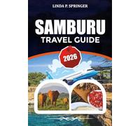 SAMBURU TRAVEL GUIDE 2026: Explore Samburu National Reserve, Rare Wildlife, Kenya Safari Itinerary, Photography Spots, and Insider Travel Tips