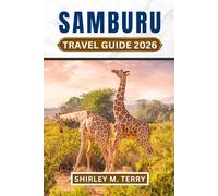 Samburu Travel Guide 2026: Your Essential Companion to Kenya's Northern Frontier - Wildlife Safaris, Cultural Encounters, and Conservation Adventures in East Africa's Hidden Secrets