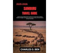 SAMBURU TRAVEL GUIDE: Discover Kenya’s Wild Northern Frontier From Unique Desert-Adapted Wildlife and Rugged Landscapes to Rich Samburu Culture, Riverbank Safaris, and Star-Filled Skies.