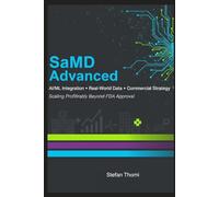 SaMD Advanced: AI/ML Integration, Real-World Data and Commercial Strategy (SaMD Mastery: The Complete Software as Medical Device Lifecycle Series)
