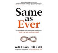 Same as ever: de onzekere toekomst beter begrijpen? : begin met wat nooit verandert