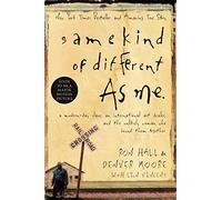 Same Kind of Different As Me: A Modern-Day Slave, an International Art Dealer, and the Unlikely Woman Who Bound Them Together