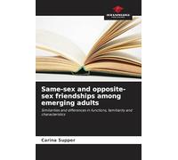 Same-sex and opposite-sex friendships among emerging adults: Similarities and differences in functions, familiarity and characteristics