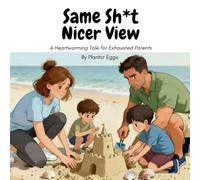 Same Sh*t, Nicer View: A Heartwarming Tale for Exhausted Parents