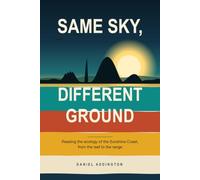 Same Sky, Different Ground: Reading the ecology of the Sunshine Coast, from the reef to the range