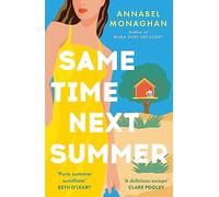 Same Time Next Summer: The unforgettable escapist romance from the author of NORA GOES OFF SCRIPT!