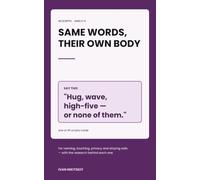 Same Words, Their Own Body: 45 Scripts for Naming, Touching, Privacy and Staying Safe - With the Peer-Reviewed Research Behind Each One (Ages 2-5)