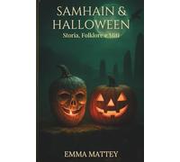 Samhain & Halloween: Storia, Folklore e Miti: Dalle radici celtiche alla festa globale: origini, simboli, tradizioni (Tradizioni & Folklore)