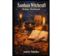 Samhain Witchcraft Holiday Workbook: Ancestral Magic, Shadow Work, and Year-End Rituals to Close the Witch’s Year.