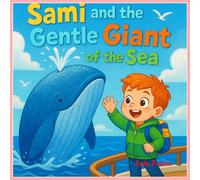 Sami and the Gentle Giant of the Sea: Discovering the Magic of the Blue Whale (sami adventures)