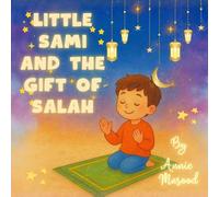 Sami and the Gift of Salah: A Children's Book Introducing the disciplined Islamic Prayer, Allah’s Love and Reward, Dreams, Daily Salah and Faith for Kids Ages 3-9 (Islamic Books for Kids)