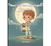 Sami and the Moonlight Adventure: A Magical Tale of Courage, Friendship, and Moonlit Wonders