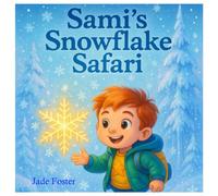 Sami’s Snowflake Safari: An Enchanted Winter Adventure Full of Wonder (sami adventures)