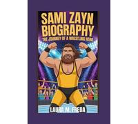 SAMI ZAYN BIOGRAPHY: THE JOURNEY OF A WRESTLING HERO