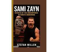 SAMI ZAYN: SECRETS OF THE UNSTOPPABLE ULTIMATE UNDERDOG