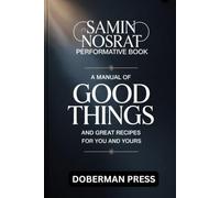 Samin Nosrat Performative Book: A Manual of GOOD THINGS and great recipes for you and yours