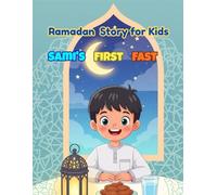 Sami's First Fast: Ramadan Story for kids About Fasting, Patience and the Joy of Ramadan Kareem (Blessed Ramadan Adventure Stories for Kids: In Ramadan Series)