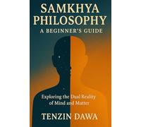 Samkhya Philosophy: A Beginner's Guide: Exploring the Dual Reality of Mind and Matter