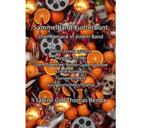 Sammelband Kunterbunt - Drei Romane in einem Band: Wenn Teresa träumt / Come Together: Porno-Queen in Love / Flurseelen, NYC