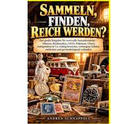 Sammeln, Finden, Reich werden?: Der große Ratgeber für wertvolle Sammlerstücke - Münzen, Briefmarken, LEGO, Pokémon, Uhren, Antiquitäten & Co. richtig ... entdecken und gewinnbringend verkaufen