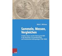 Sammeln, Messen, Vergleichen: Schädel, ¿Rasse¿ und die Ordnung der Welt in der deutschen, US-amerikanischen und französischen Anthropologie ... Studien zur Geschichtswissenschaft)