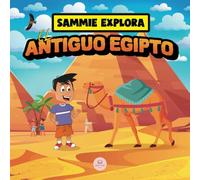 Sammie Explora el Antiguo Egipto: Cuento de aventura para aprender sobre la antigua civilización egipcia (Aprende con las aventuras de Sammie)