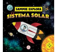 Sammie Explora el Sistema Solar: Cuento de aventura espacial para aprender sobre los planetas (Aprende con las aventuras de Sammie)