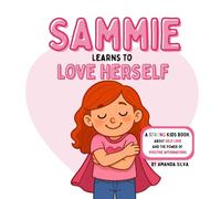 Sammie Learns to Love Herself: A STRONG Kids Book About Self Love and the Power of Positive Affirmations