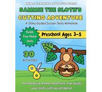 Sammie the Sloth's Cutting Adventure: Scissor Skills Workbook Toddler and Preschool Ages 3-5 Fine Motor Skills 30 Story Guided Activities (Animal Learning Adventure Series)